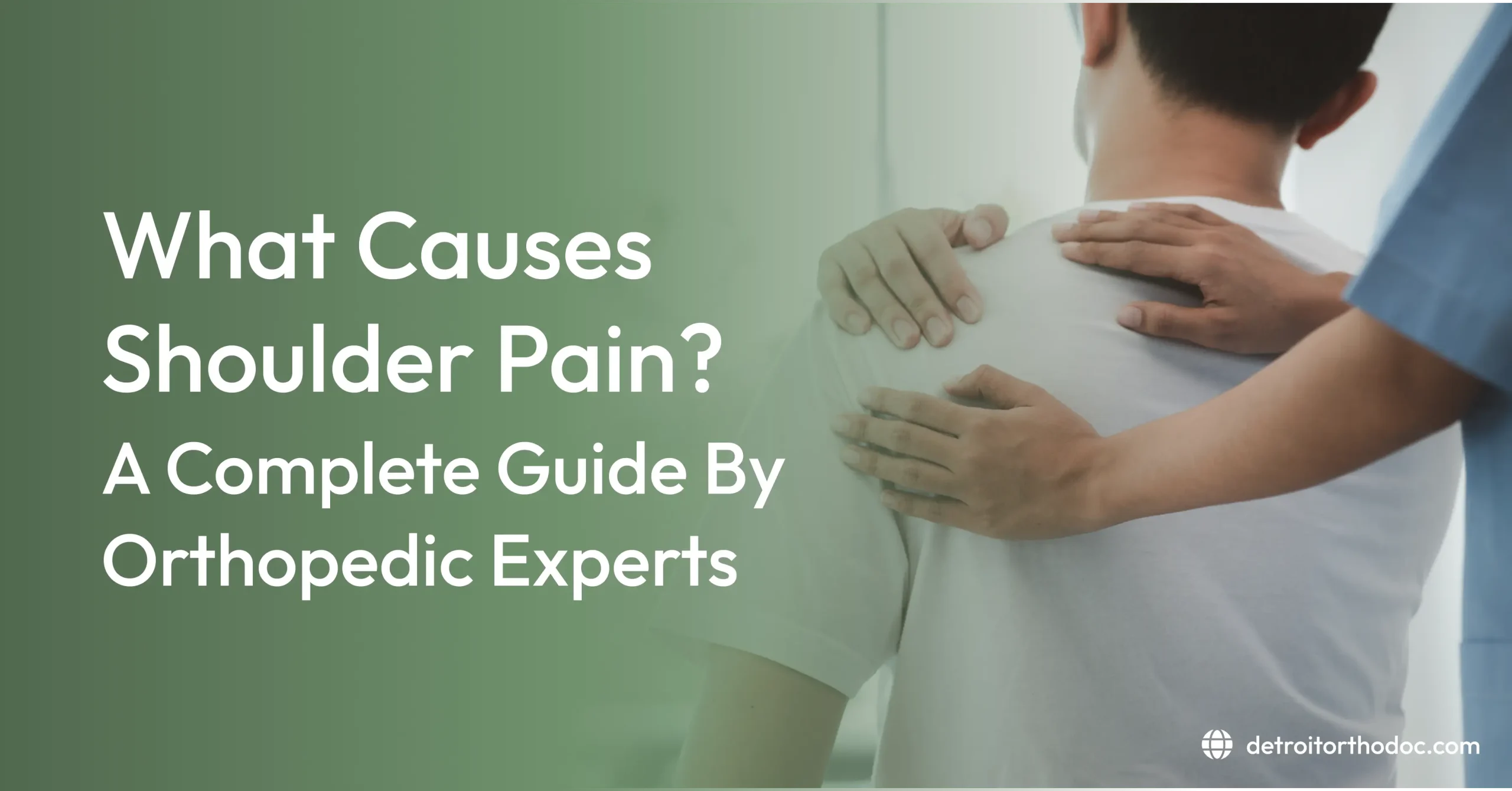 Shoulder pain causes and treatment guide with orthopedic specialist examining patient